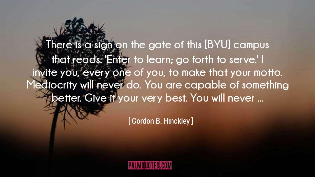Campus quotes by Gordon B. Hinckley