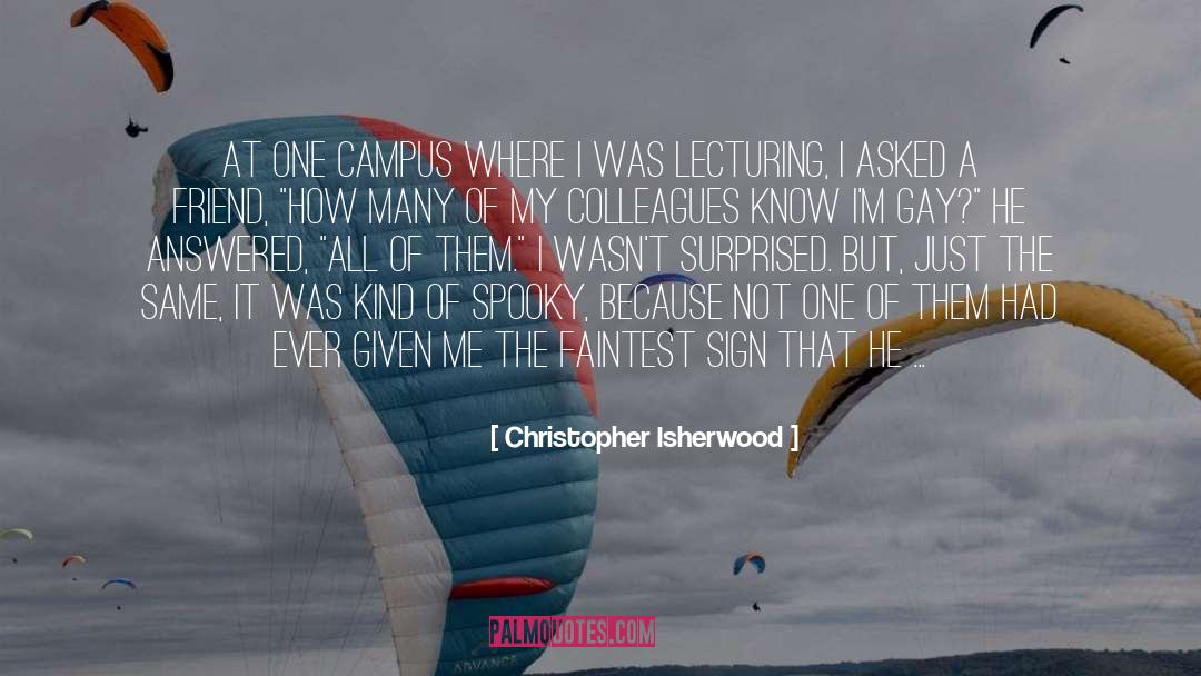 Campus quotes by Christopher Isherwood