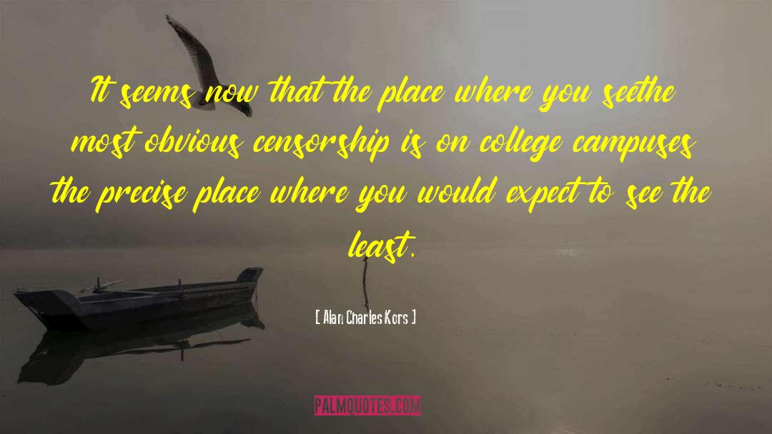 Campuses quotes by Alan Charles Kors