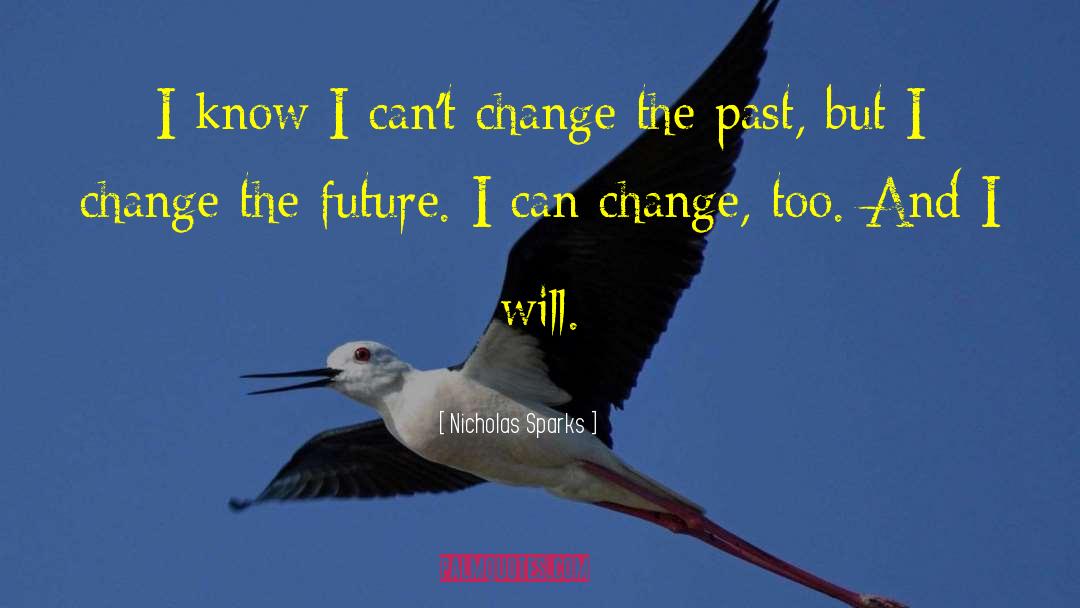 Can 27t Change The Past quotes by Nicholas Sparks