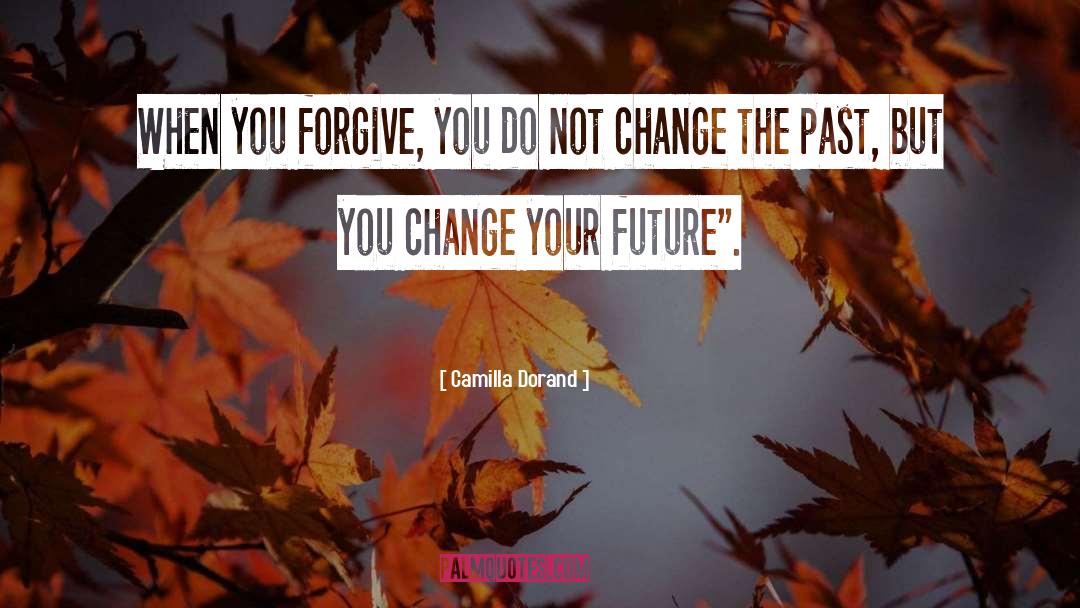 Can 27t Change The Past quotes by Camilla Dorand