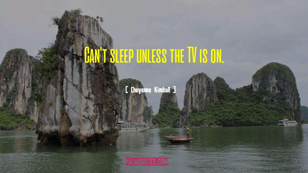 Can 27t Sleep quotes by Cheyenne Kimball