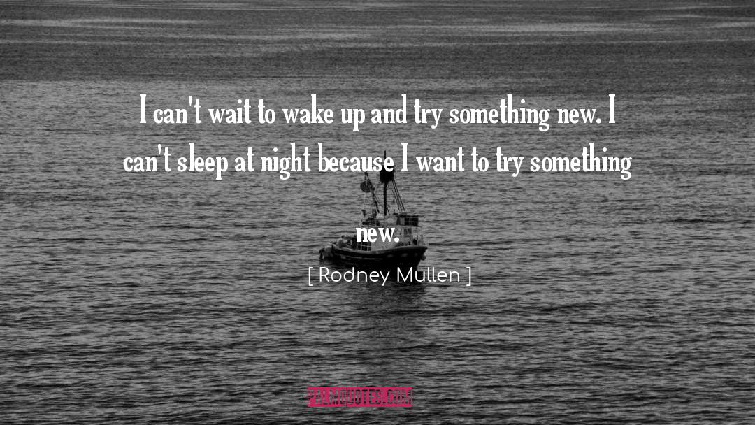 Can 27t Sleep quotes by Rodney Mullen