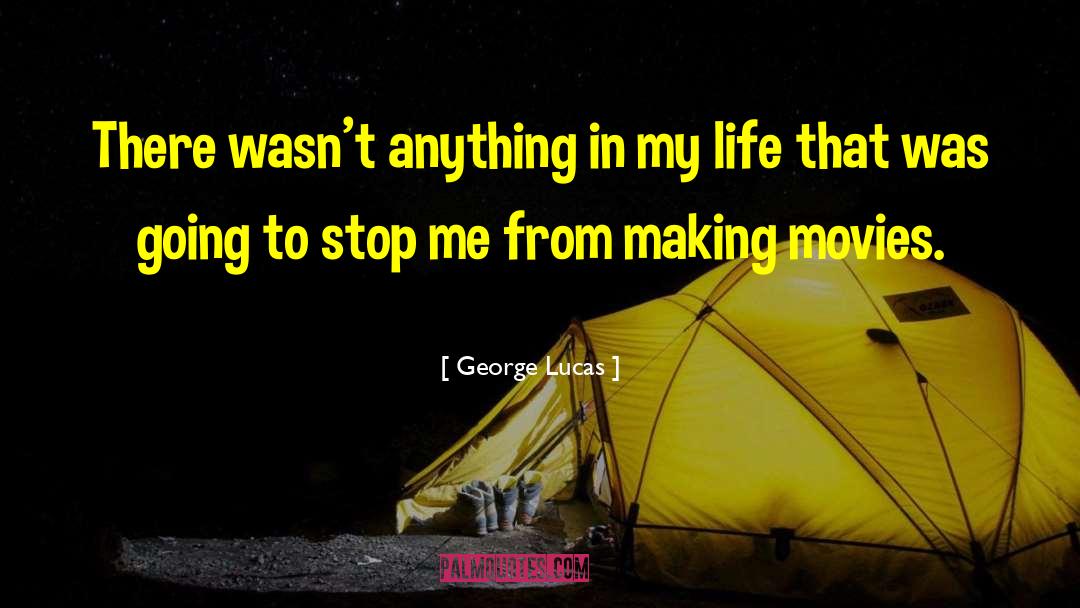 Can 27t Stop Me quotes by George Lucas