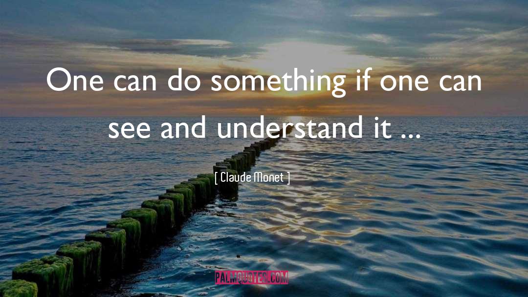 Can Do Something quotes by Claude Monet