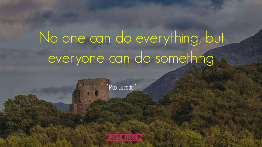 Can Do Something quotes by Max Lucado