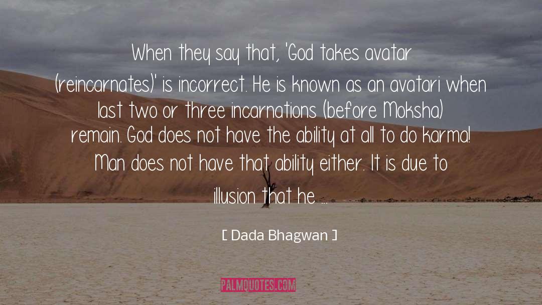 Can God Take Reincarnates quotes by Dada Bhagwan