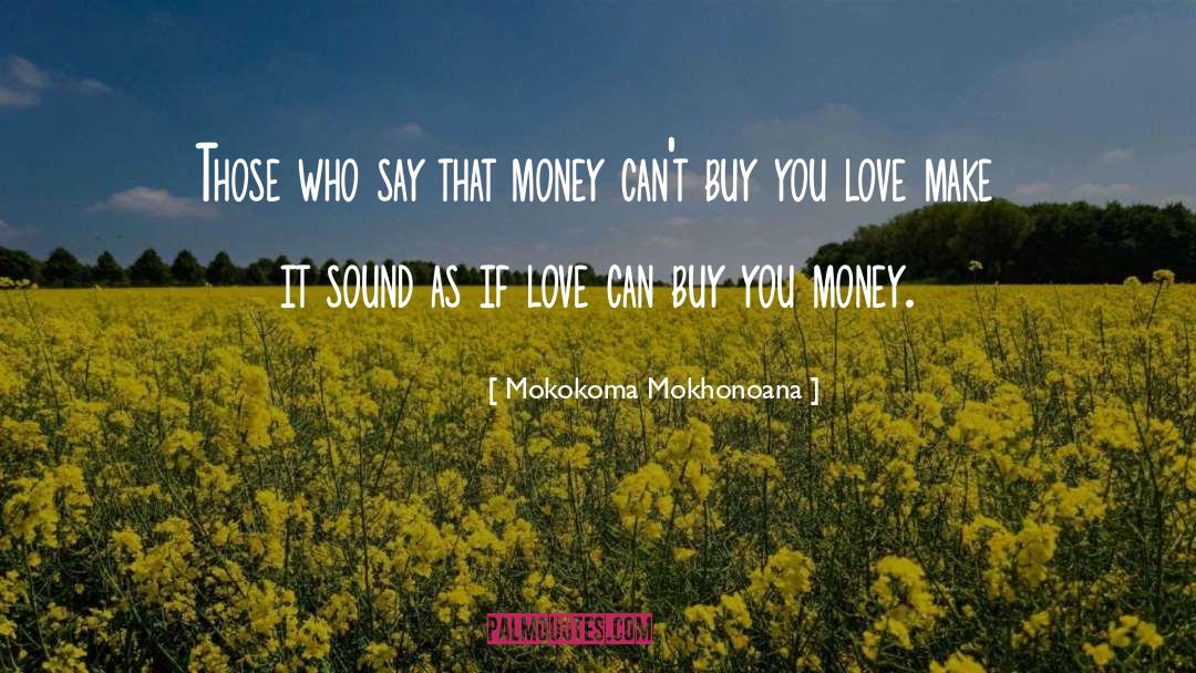 Can Money Buy Happiness quotes by Mokokoma Mokhonoana