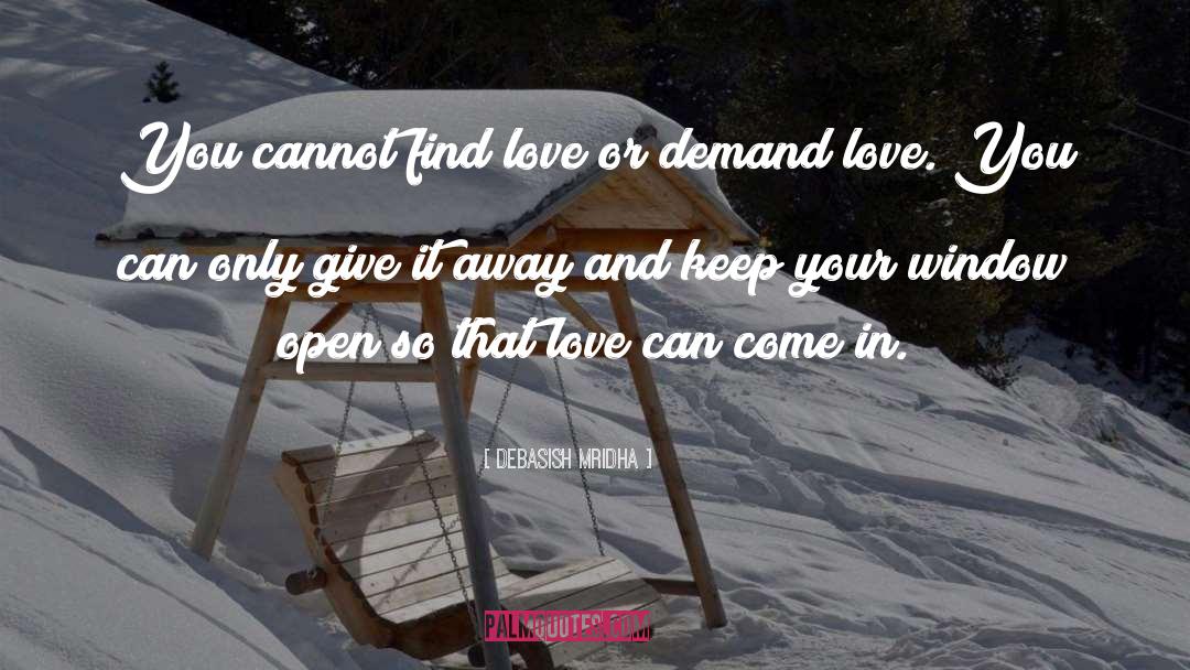 Can T Demand Love quotes by Debasish Mridha