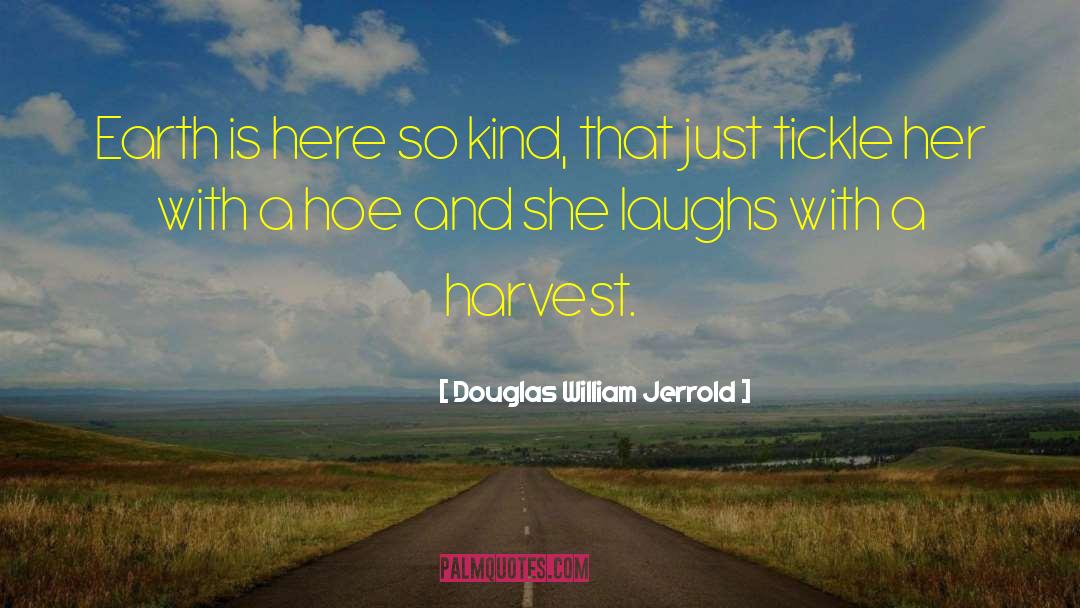 Can T Reap A Harvest quotes by Douglas William Jerrold