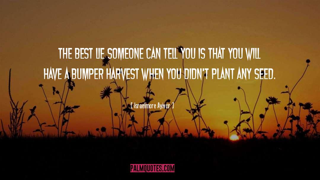 Can T Reap A Harvest quotes by Israelmore Ayivor