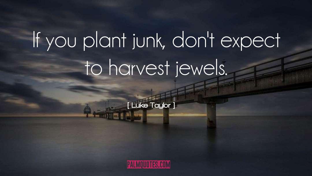 Can T Reap A Harvest quotes by Luke Taylor