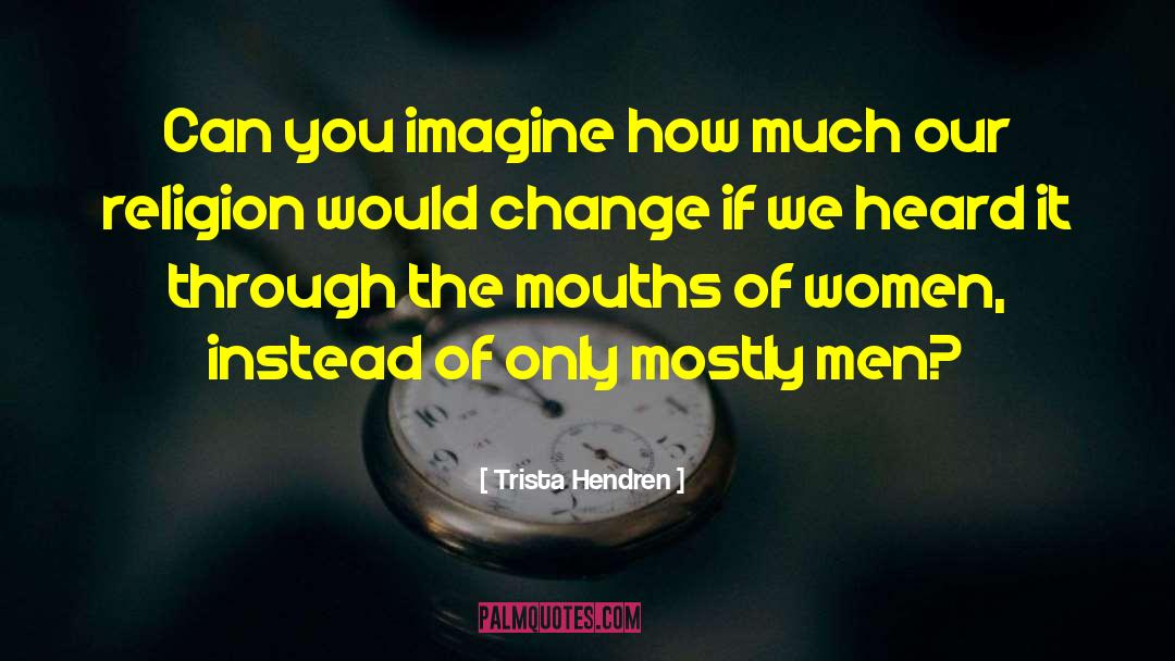 Can You Imagine quotes by Trista Hendren