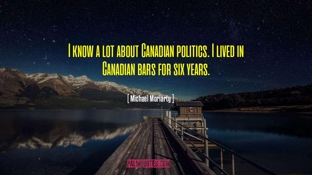 Canadian Politics quotes by Michael Moriarty