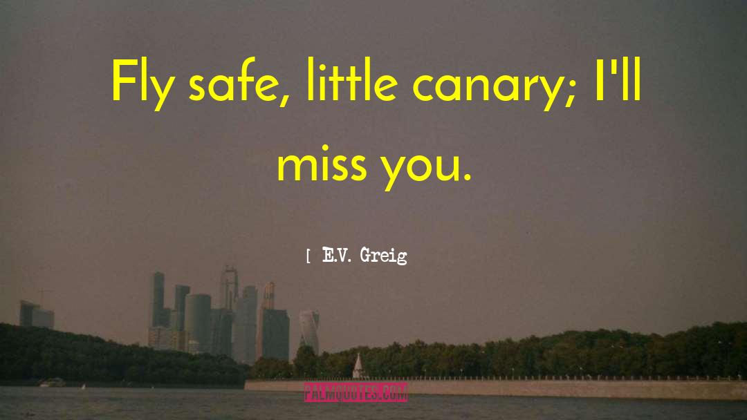 Canary quotes by E.V. Greig