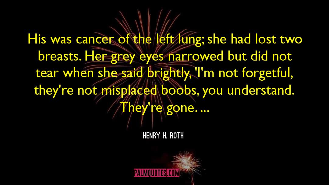 Cancer Breasts quotes by Henry H. Roth