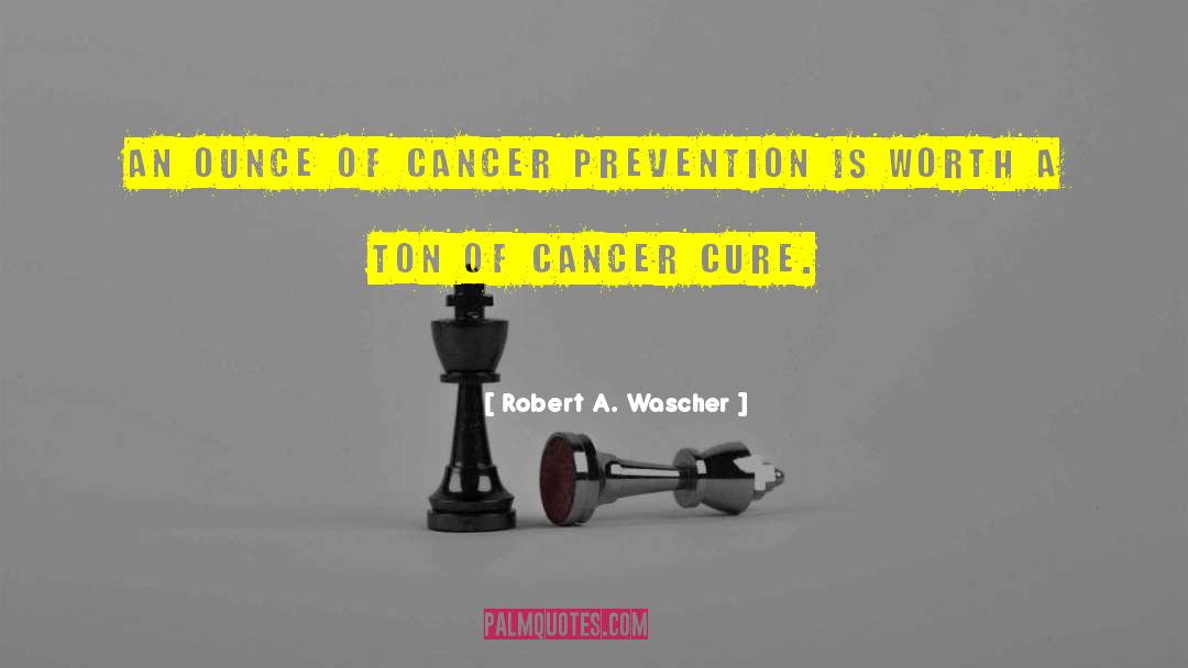 Cancer Cure quotes by Robert A. Wascher