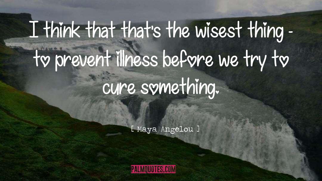 Cancer Cure quotes by Maya Angelou