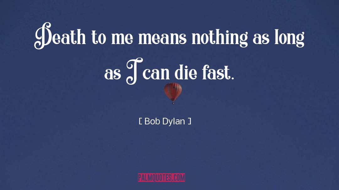 Cancer Death quotes by Bob Dylan