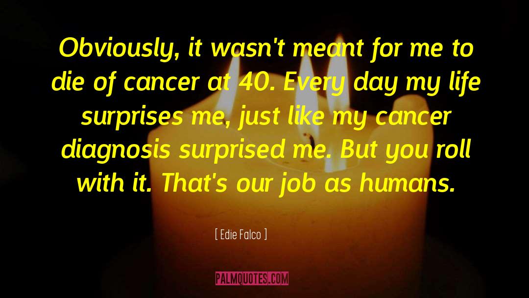 Cancer Diagnosis quotes by Edie Falco