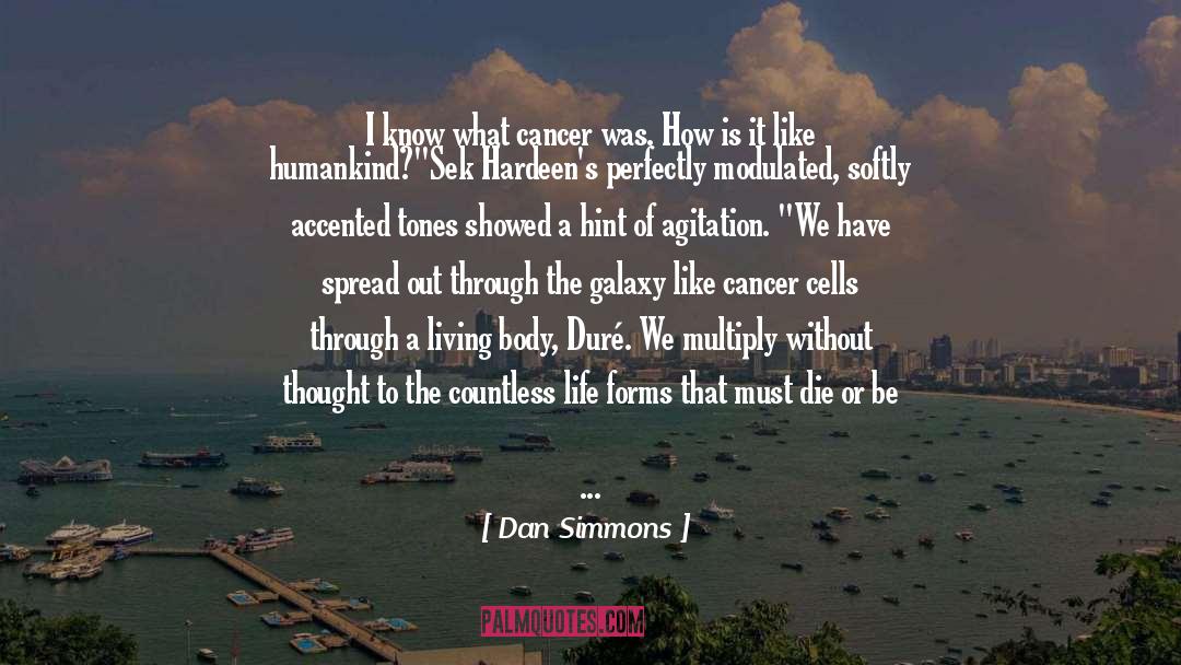 Cancer Diagnosis quotes by Dan Simmons