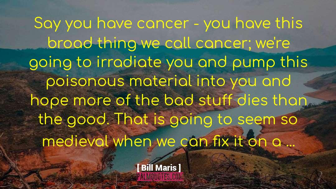 Cancer Doctor quotes by Bill Maris