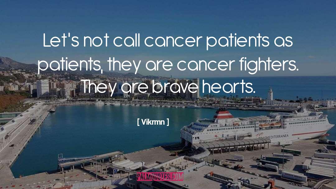 Cancer Fighters quotes by Vikrmn
