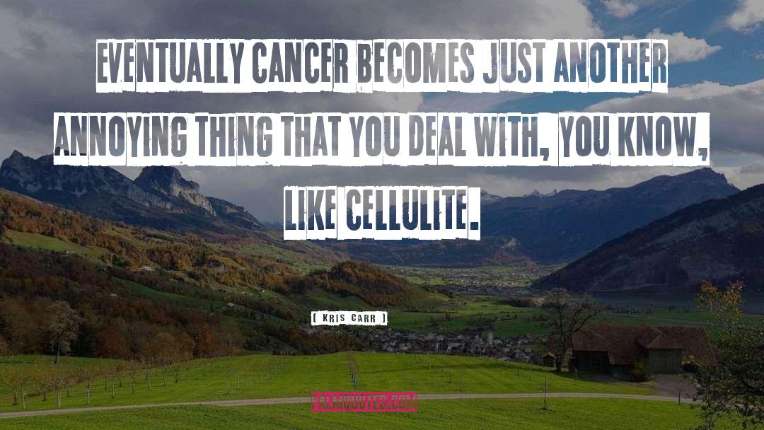 Cancer Fighters quotes by Kris Carr