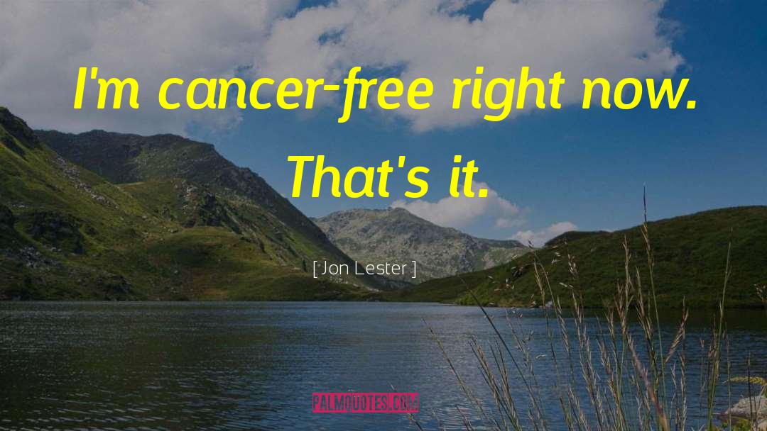 Cancer Free quotes by Jon Lester