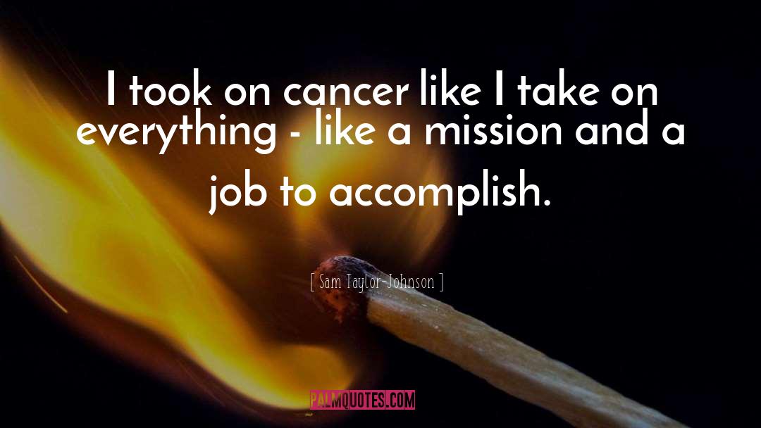 Cancer quotes by Sam Taylor-Johnson