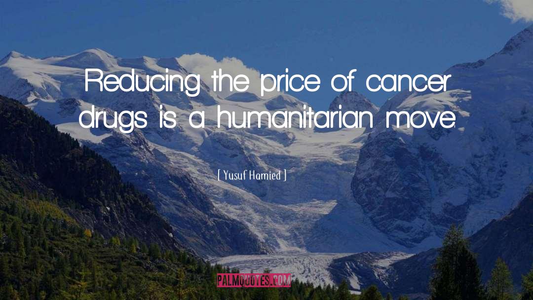 Cancer quotes by Yusuf Hamied