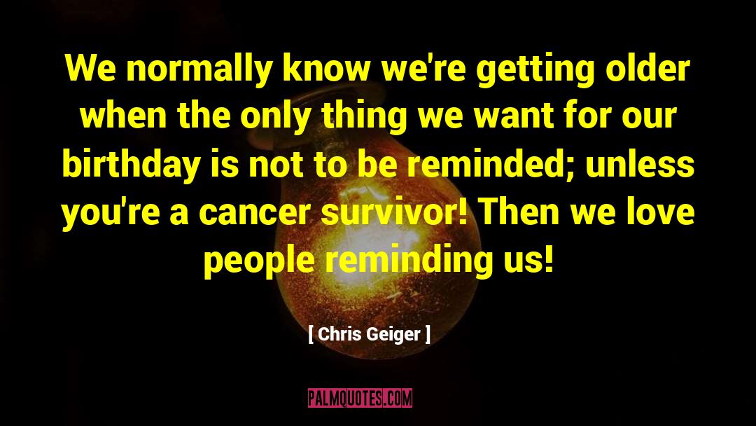 Cancer Survivor quotes by Chris Geiger