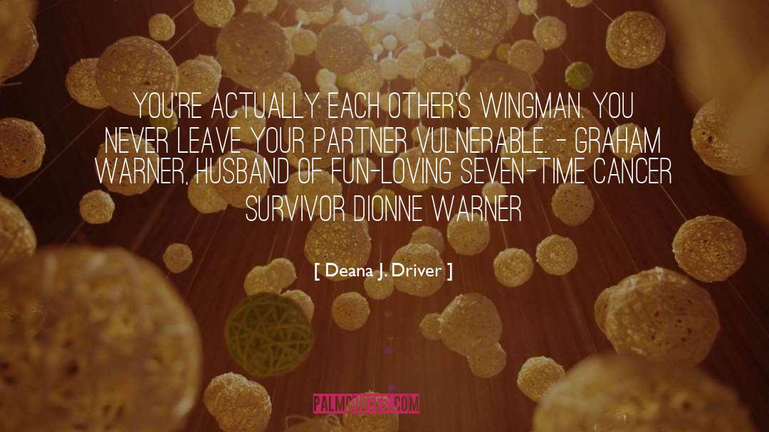 Cancer Survivor quotes by Deana J. Driver