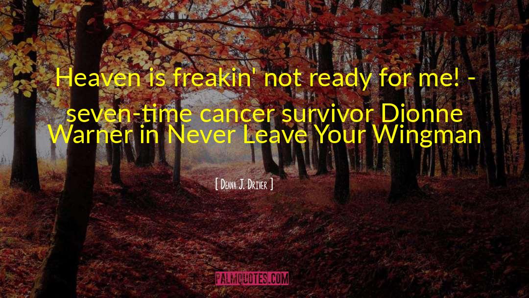 Cancer Survivor quotes by Deana J. Driver