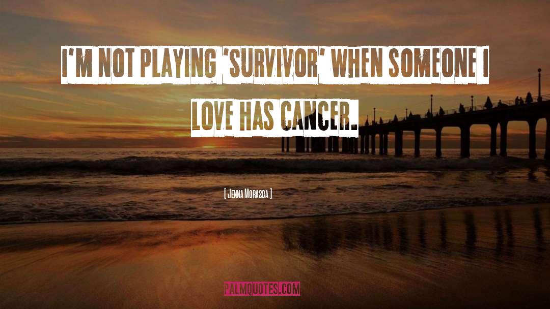 Cancer Survivor quotes by Jenna Morasca