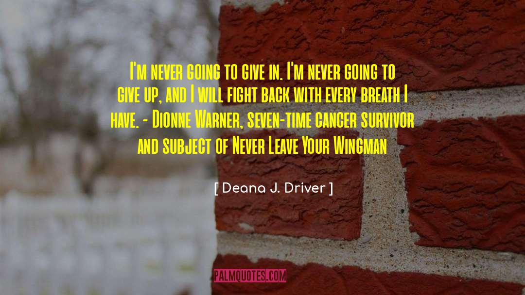 Cancer Survivors quotes by Deana J. Driver