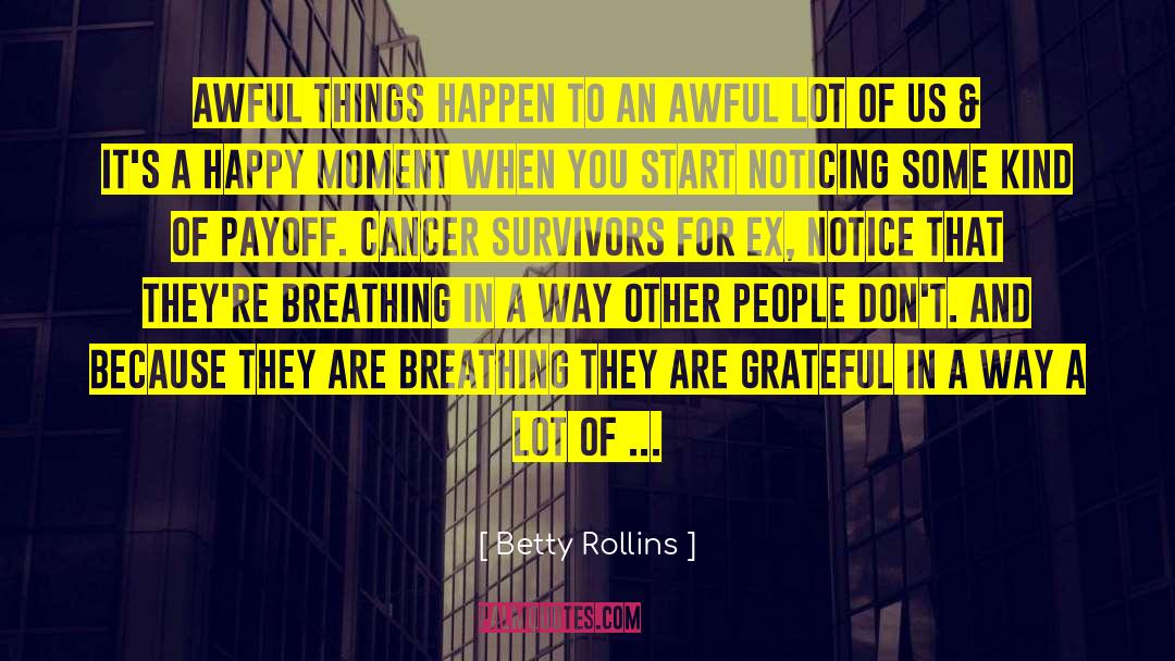 Cancer Survivors quotes by Betty Rollins