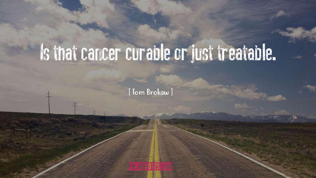 Cancer Survivorsurvivor quotes by Tom Brokaw