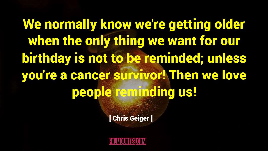 Cancer Survivorsurvivor quotes by Chris Geiger