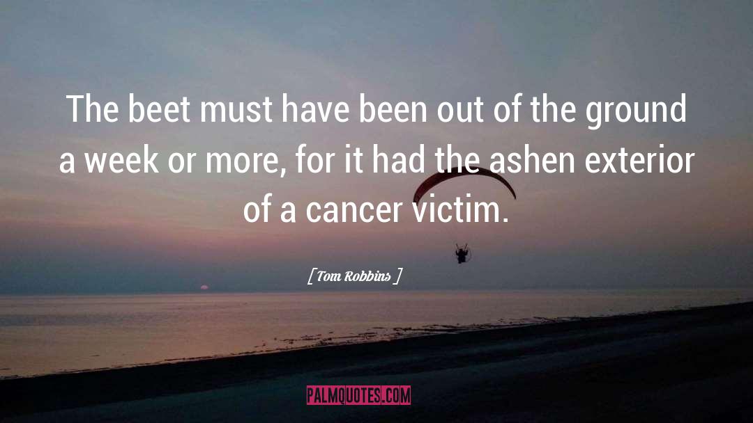 Cancer Victim quotes by Tom Robbins
