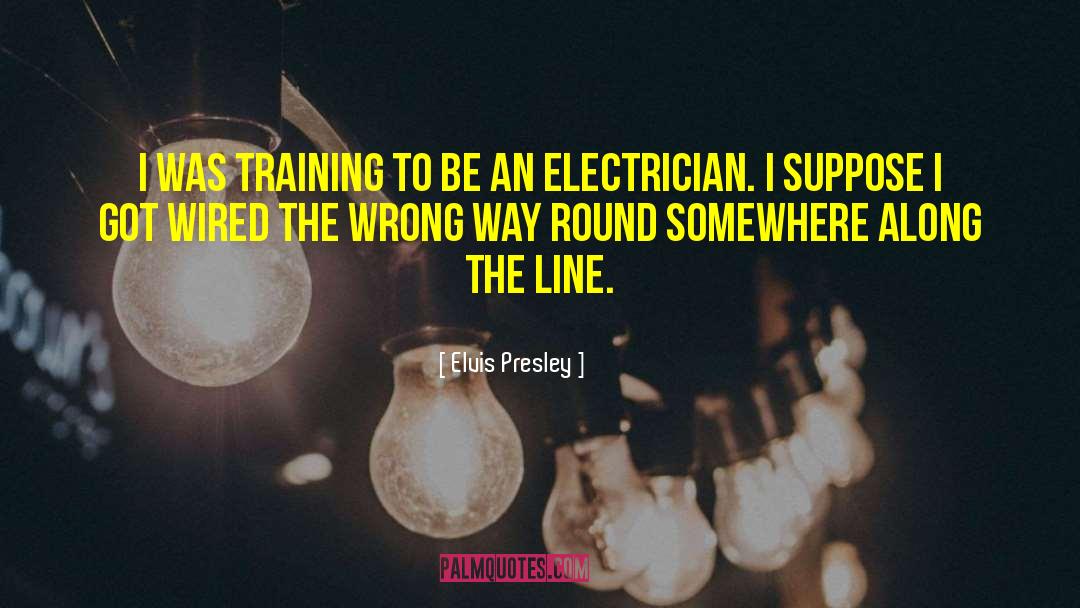 Candelori Electrician quotes by Elvis Presley