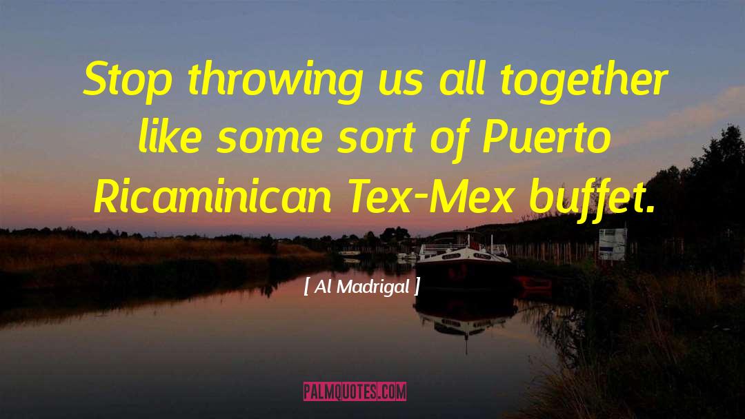Candente Tex Mex quotes by Al Madrigal