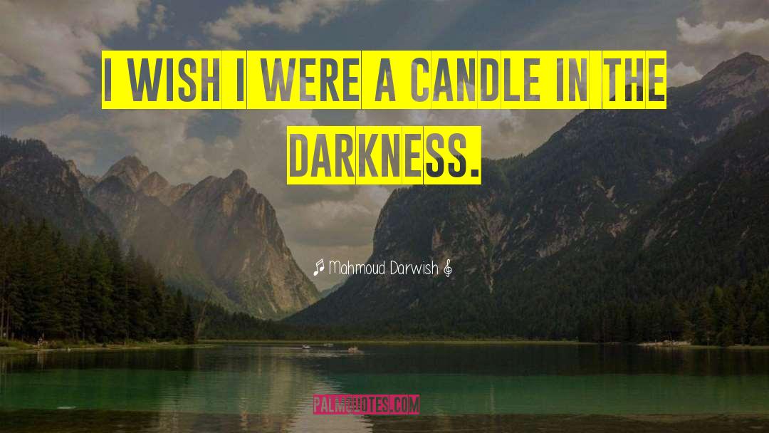 Candle In The Darkness quotes by Mahmoud Darwish