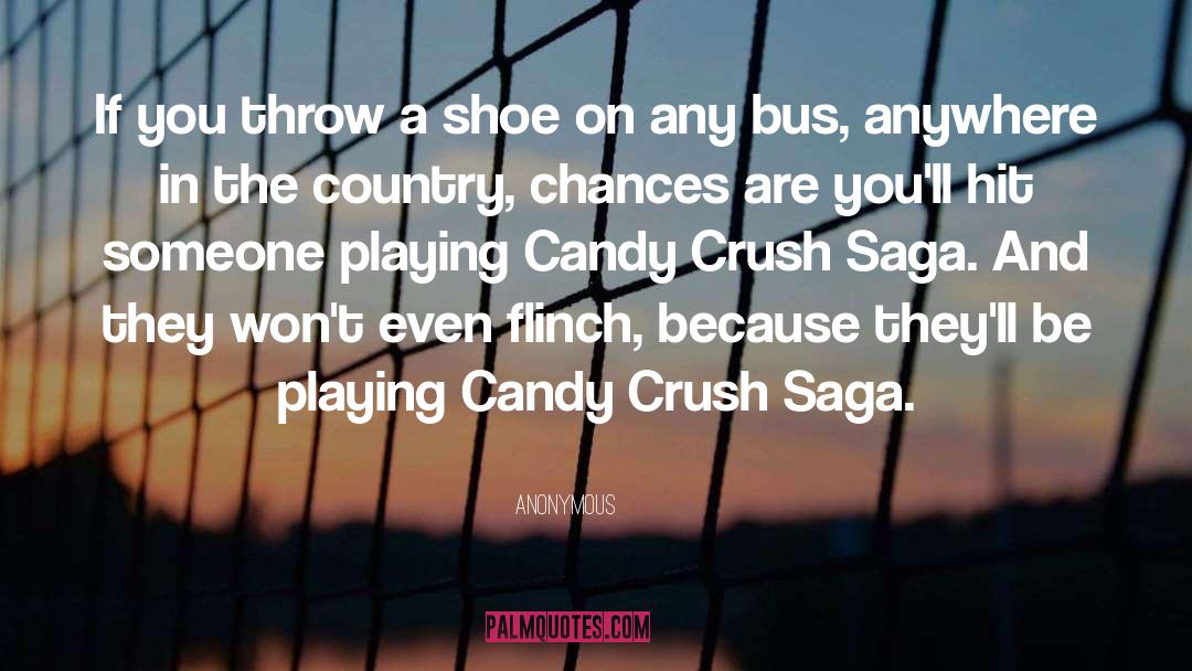 Candy Crush quotes by Anonymous