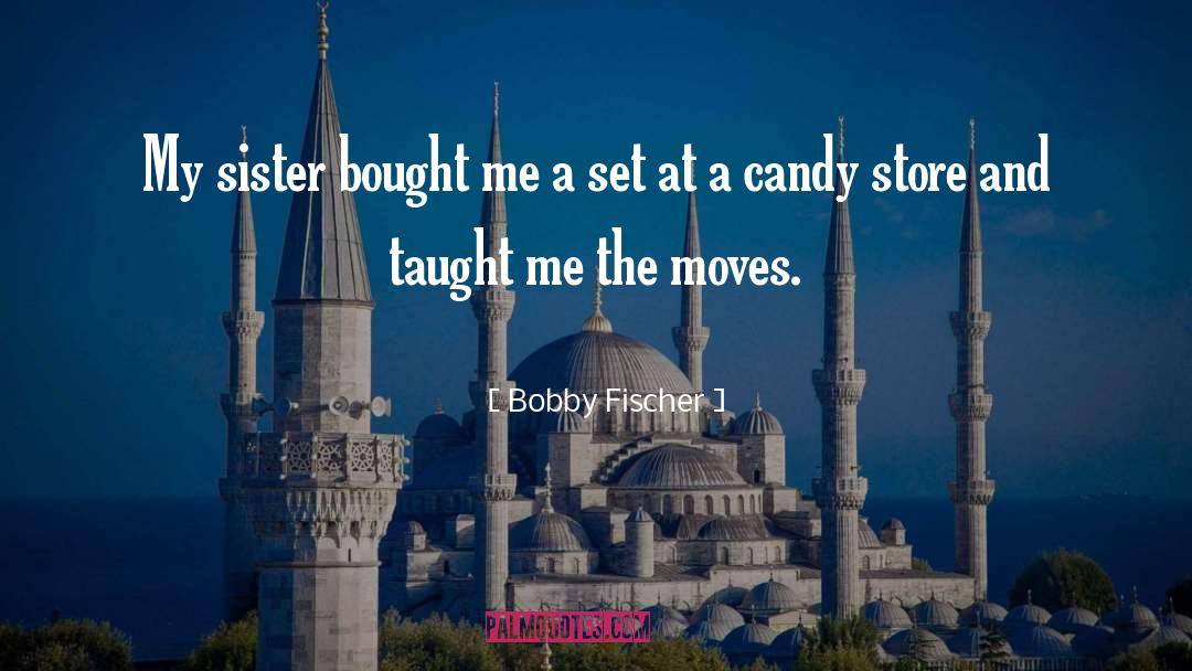 Candy Store quotes by Bobby Fischer