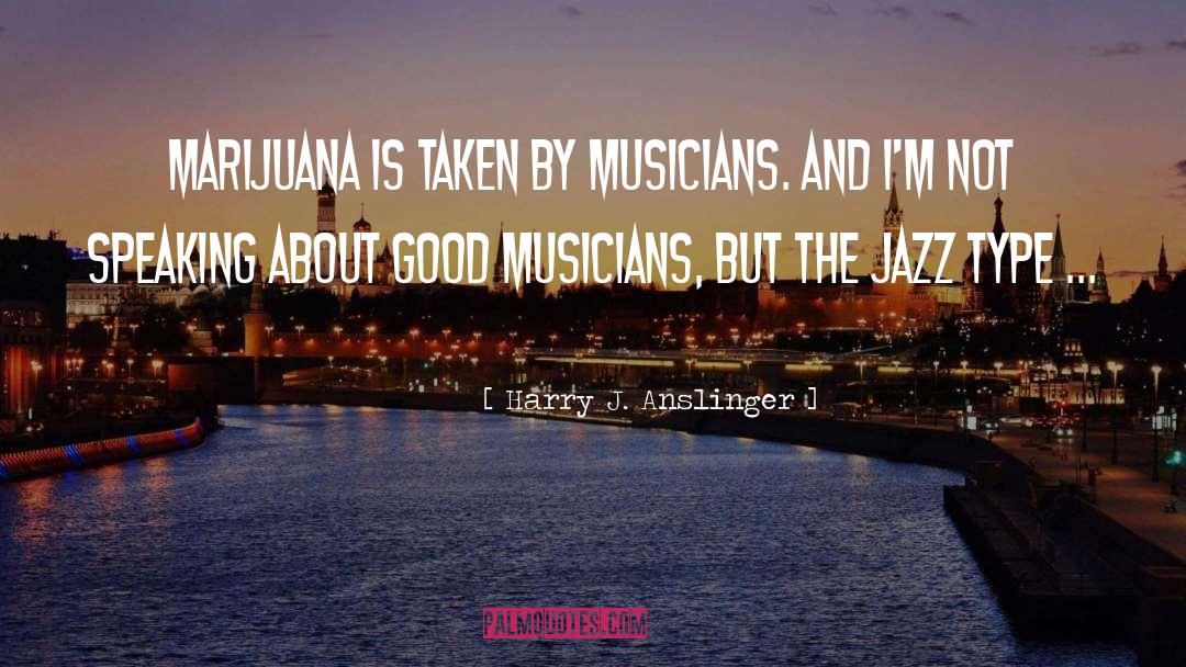 Cannabis quotes by Harry J. Anslinger