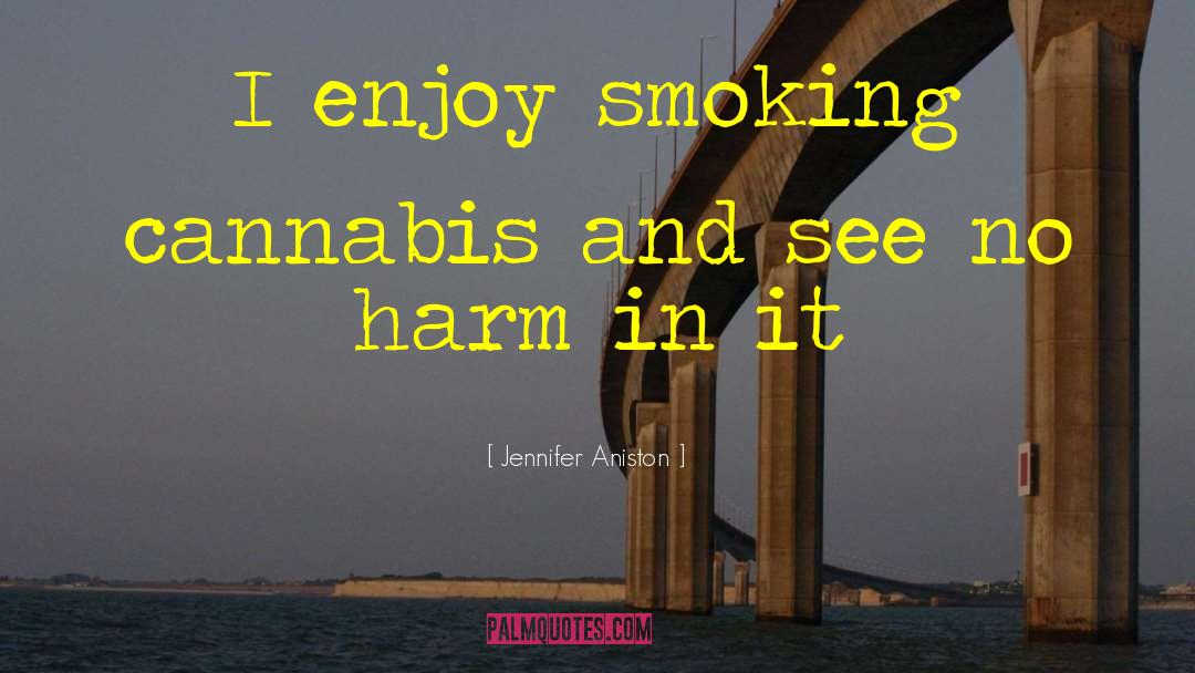 Cannabis quotes by Jennifer Aniston
