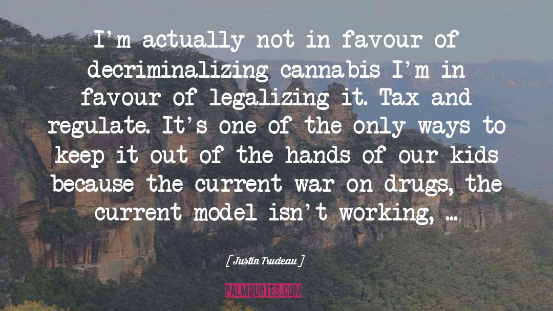 Cannabis quotes by Justin Trudeau