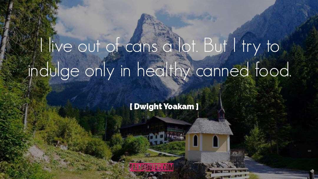 Canned Food quotes by Dwight Yoakam