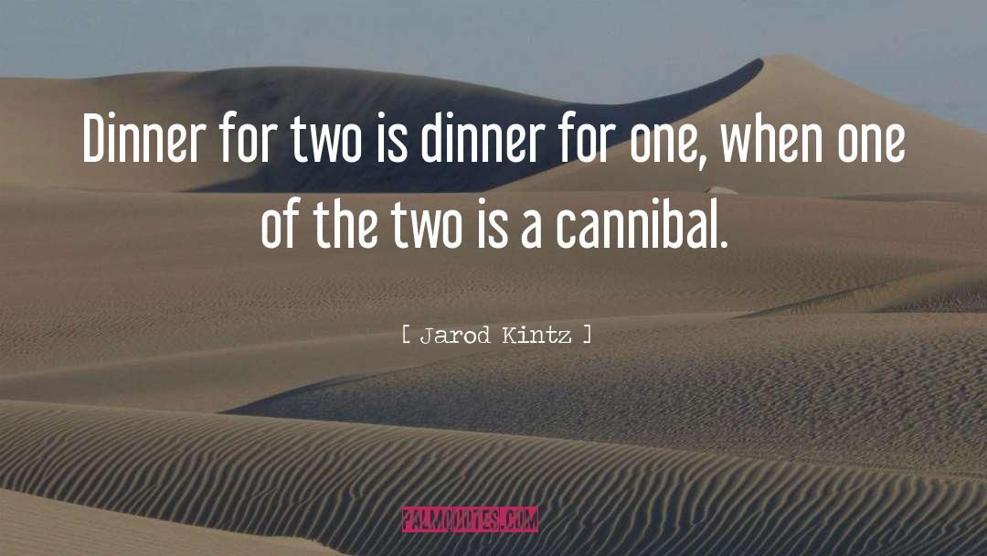 Cannibal quotes by Jarod Kintz